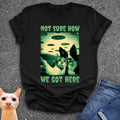 Not Sure How We Got Here T-Shirt