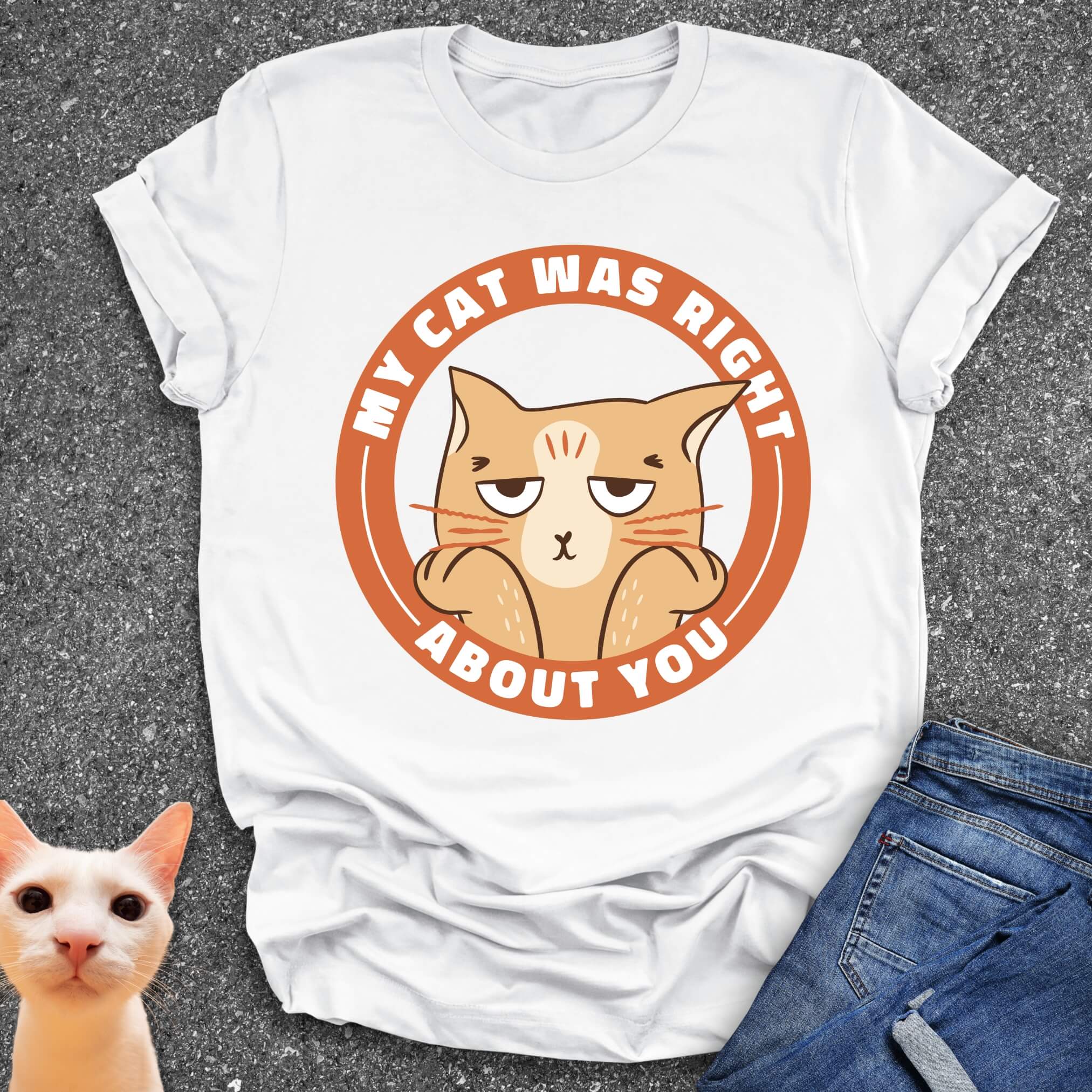 My Cat Was Right About You T-Shirt