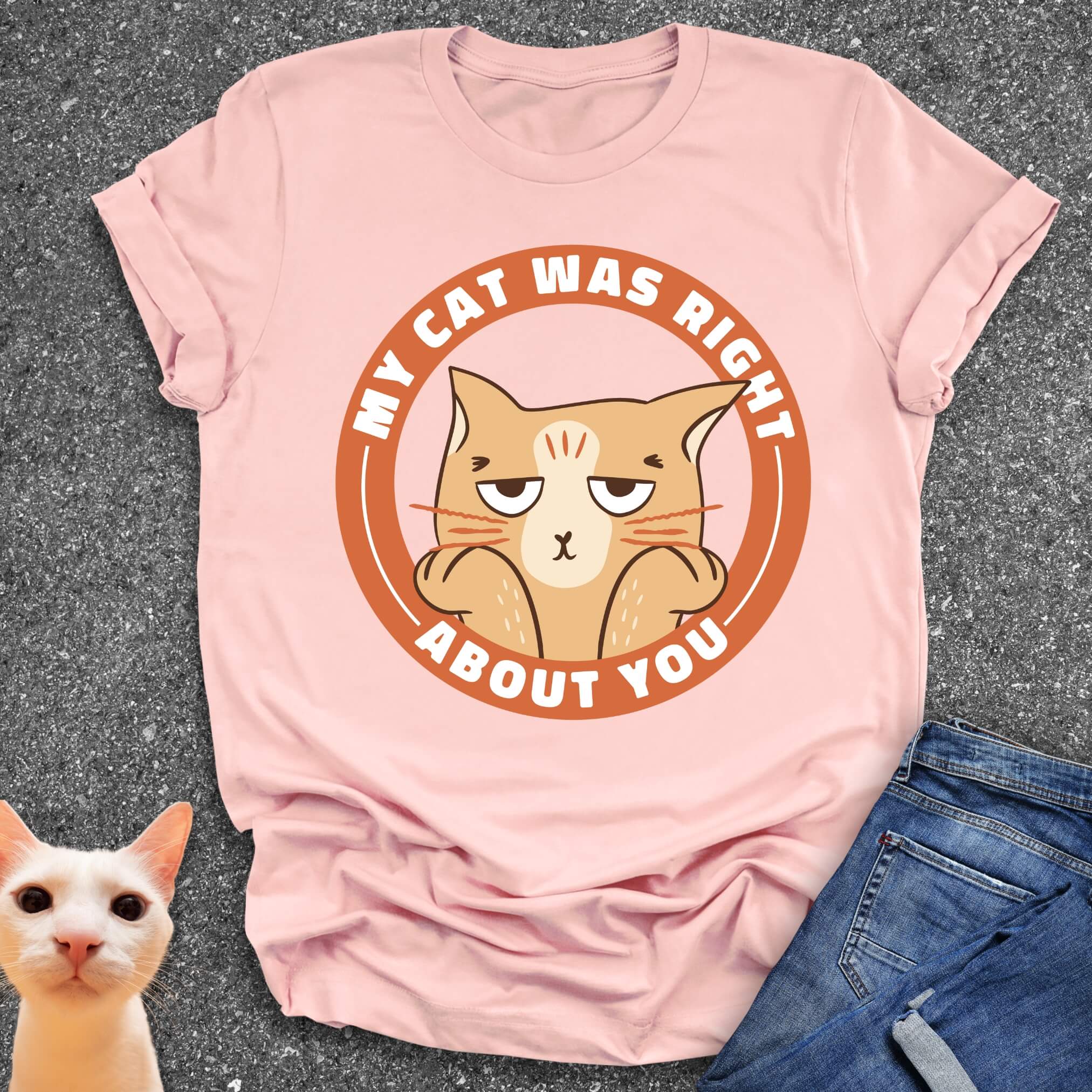 My Cat Was Right About You T-Shirt