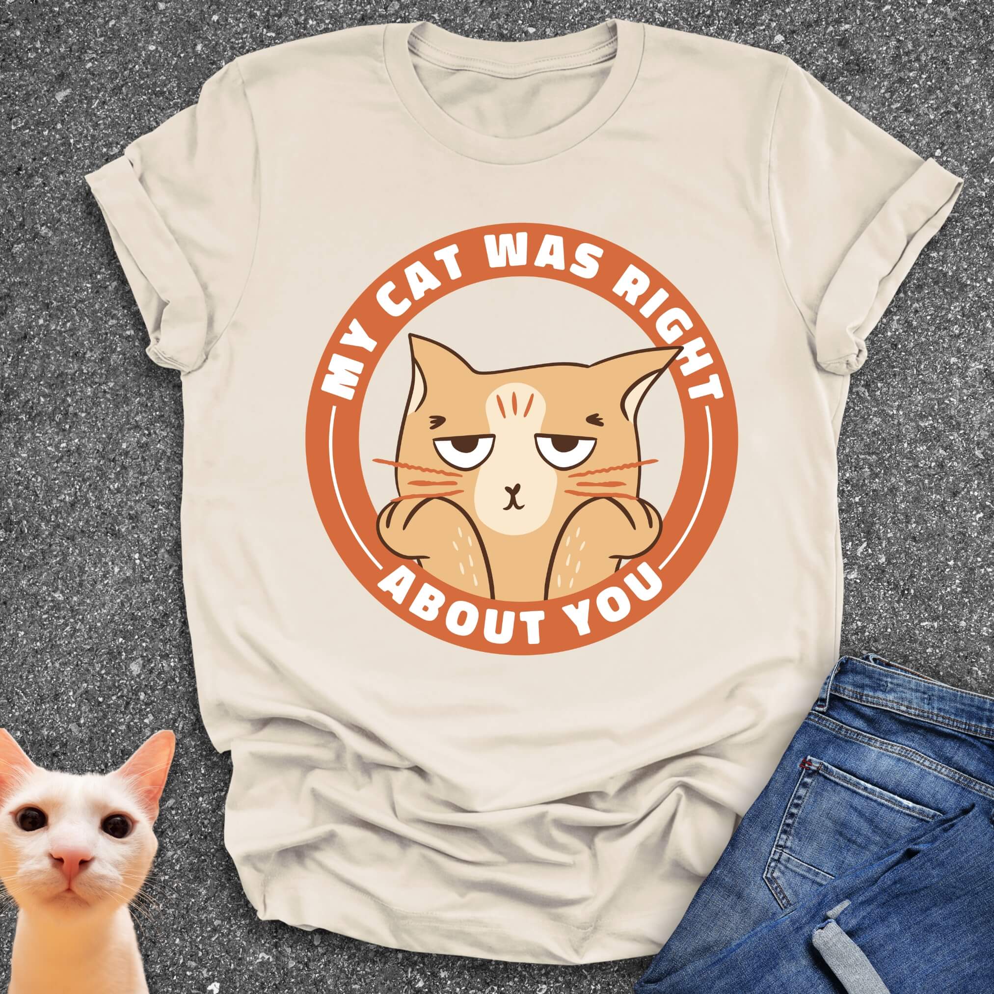 My Cat Was Right About You T-Shirt