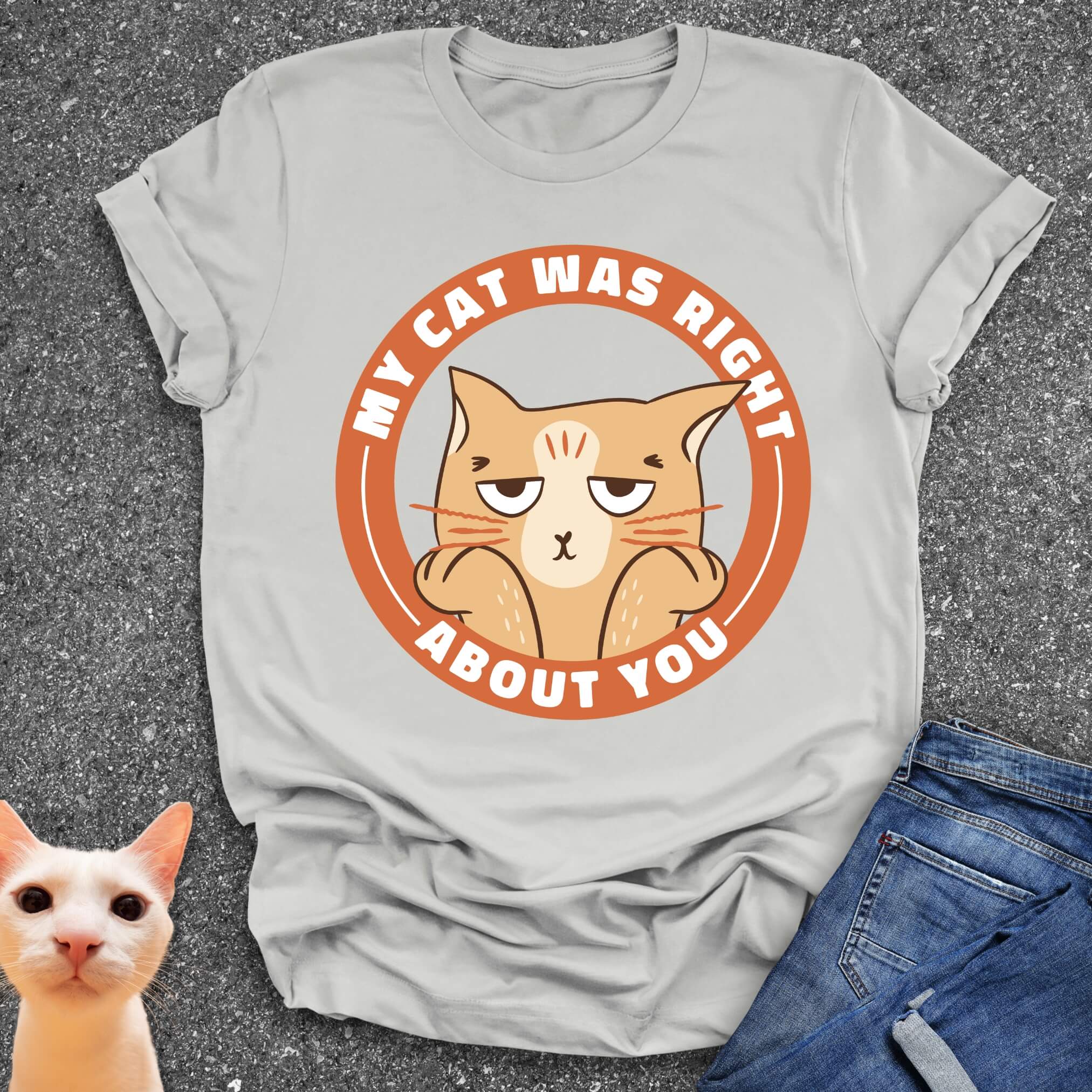 My Cat Was Right About You T-Shirt