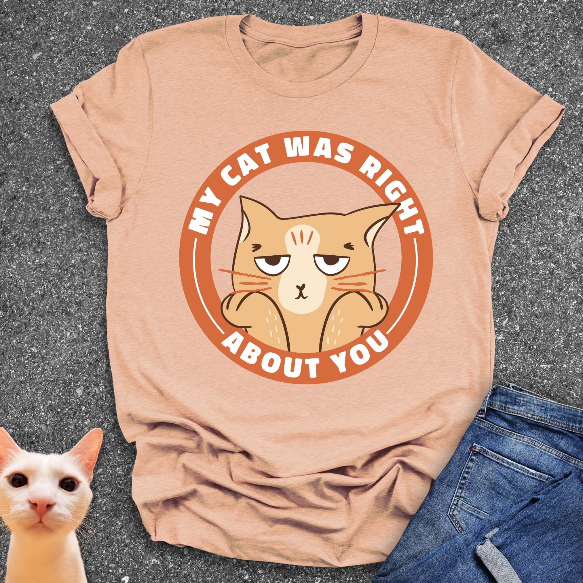 My Cat Was Right About You T-Shirt