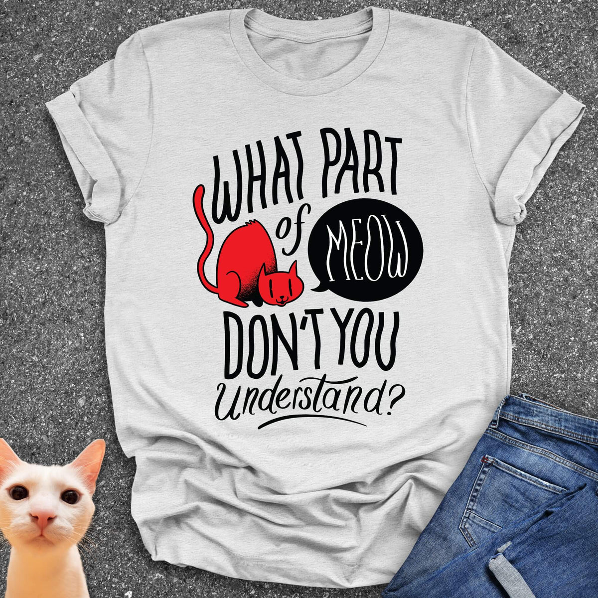 What Part of Meow Don't You Understand? T-Shirt