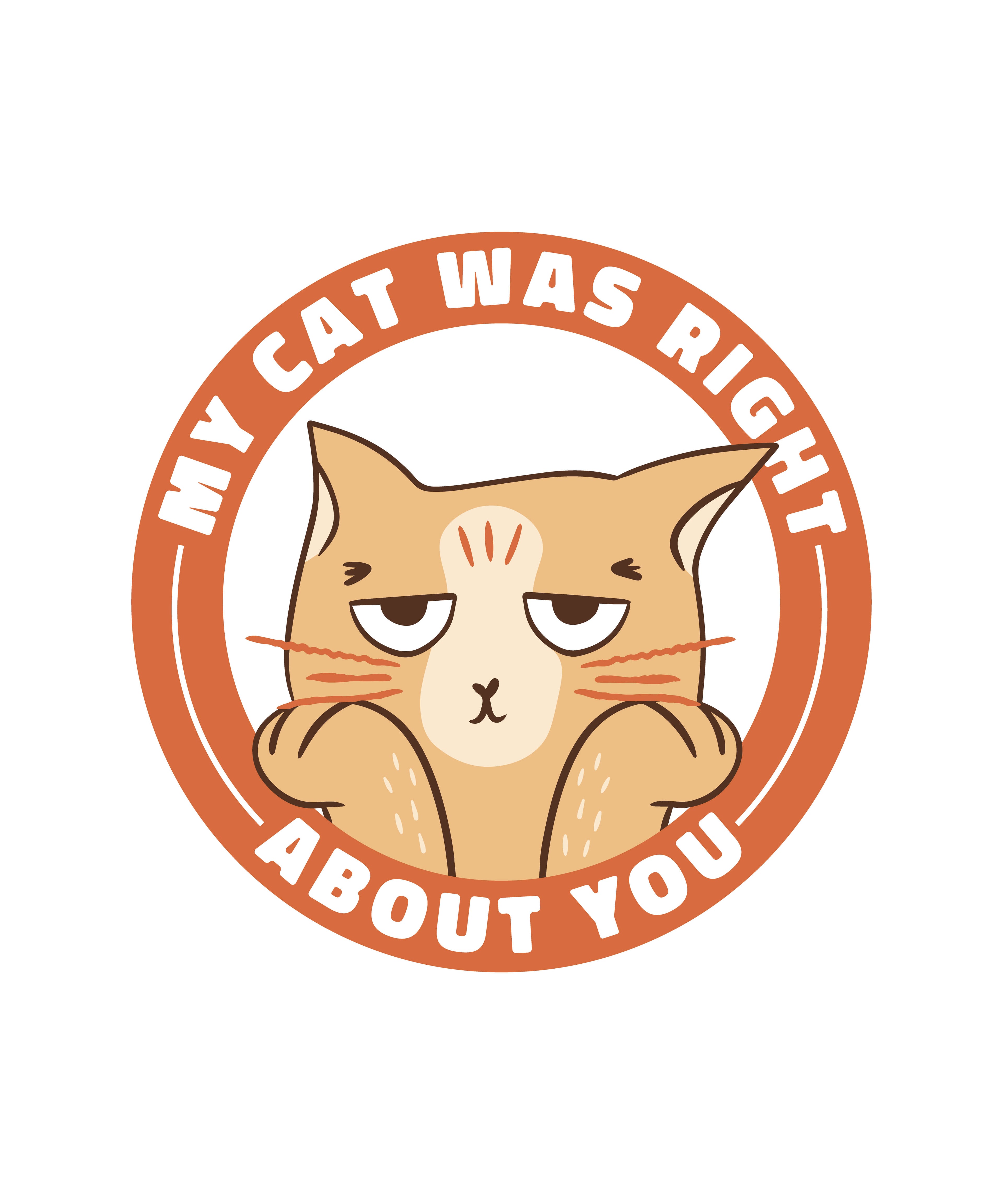 My Cat Was Right About You T-Shirt