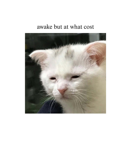 Awake But At What Cost T-Shirt